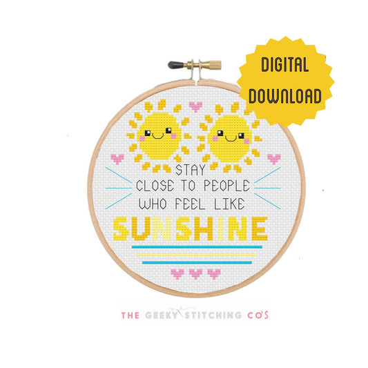 Stay close to people who feel like sunshine  'Cross Stitch Pattern' (Copy)
